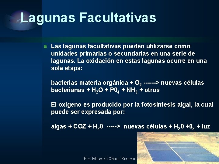 Lagunas Facultativas Las lagunas facultativas pueden utilizarse como unidades primarias o secundarias en una