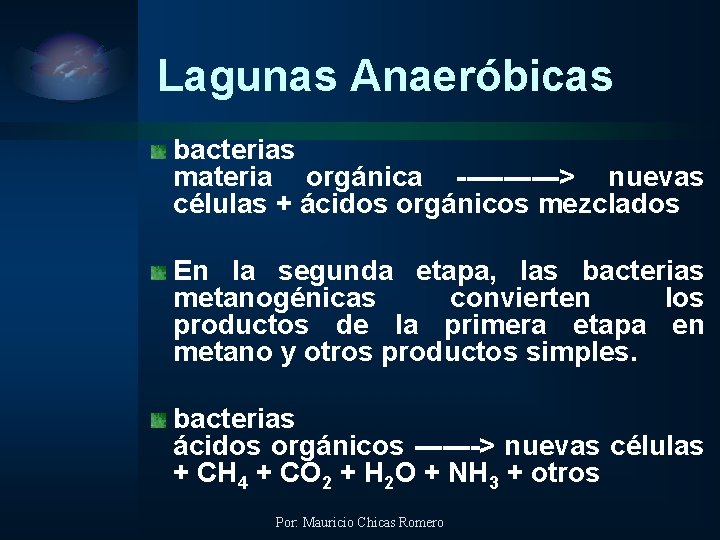 Lagunas Anaeróbicas bacterias materia orgánica ------> nuevas células + ácidos orgánicos mezclados En la