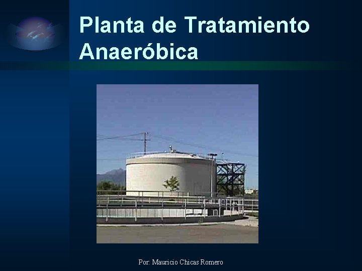 Planta de Tratamiento Anaeróbica Por: Mauricio Chicas Romero 