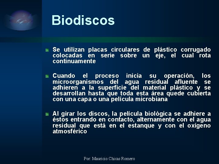 Biodiscos Se utilizan placas circulares de plástico corrugado colocadas en serie sobre un eje,