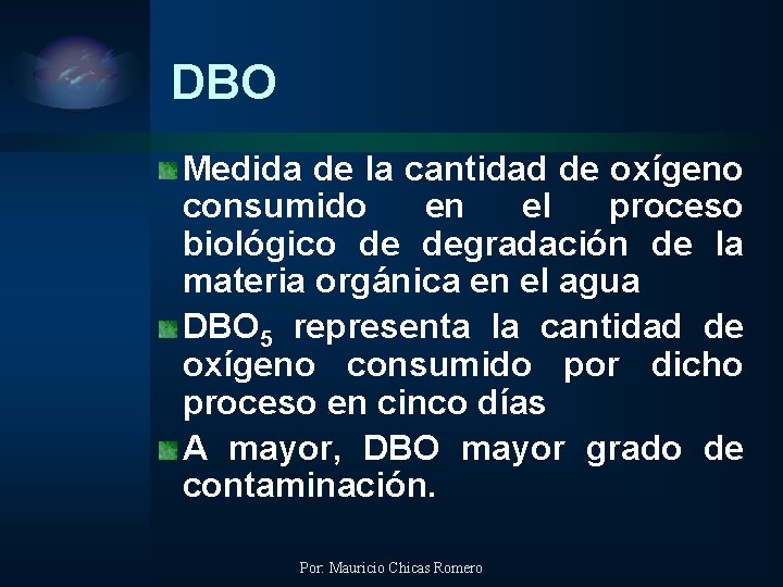 DBO Medida de la cantidad de oxígeno consumido en el proceso biológico de degradación