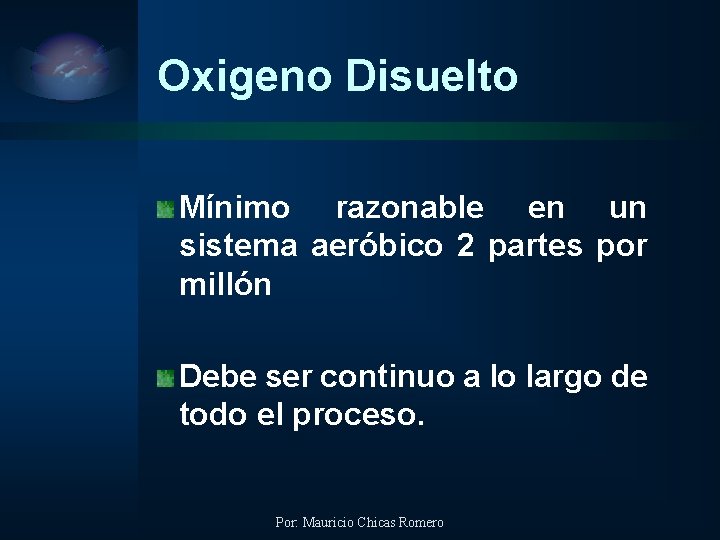 Oxigeno Disuelto Mínimo razonable en un sistema aeróbico 2 partes por millón Debe ser