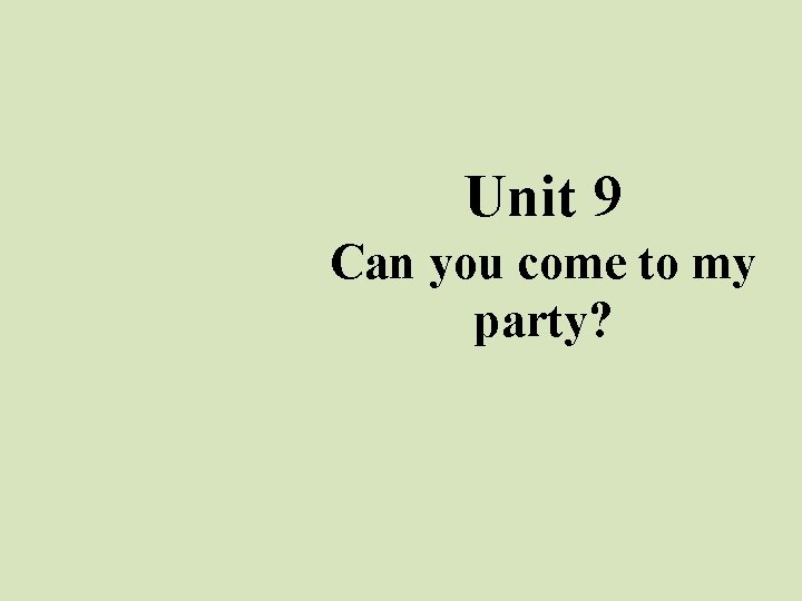 Unit 9 Can you come to my party? 