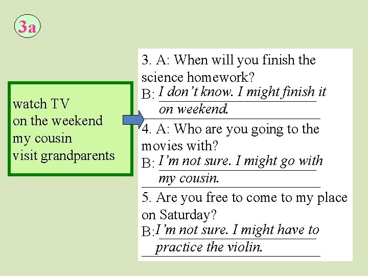 3 a watch TV on the weekend my cousin visit grandparents 3. A: When