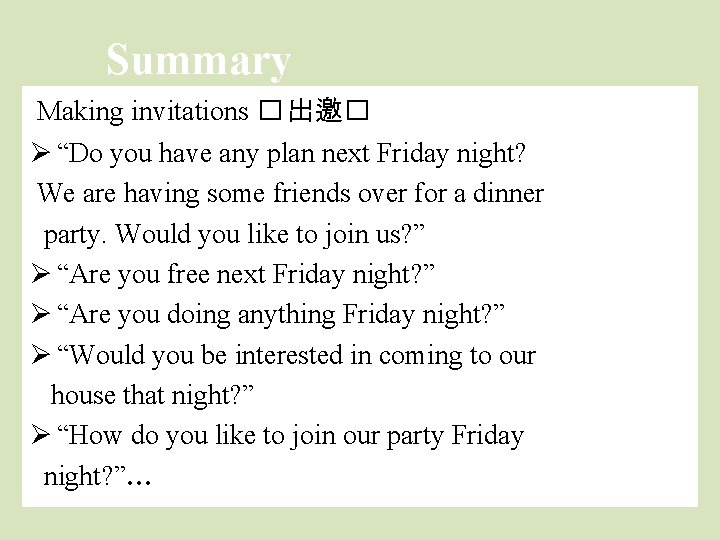 Summary Making invitations � 出邀� Ø “Do you have any plan next Friday night?