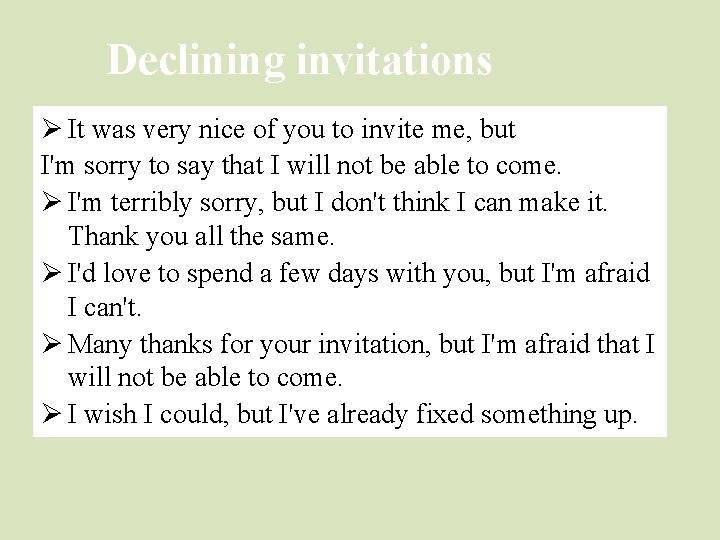 Declining invitations Ø It was very nice of you to invite me, but I'm