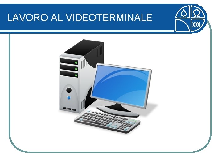 LAVORO AL VIDEOTERMINALE 