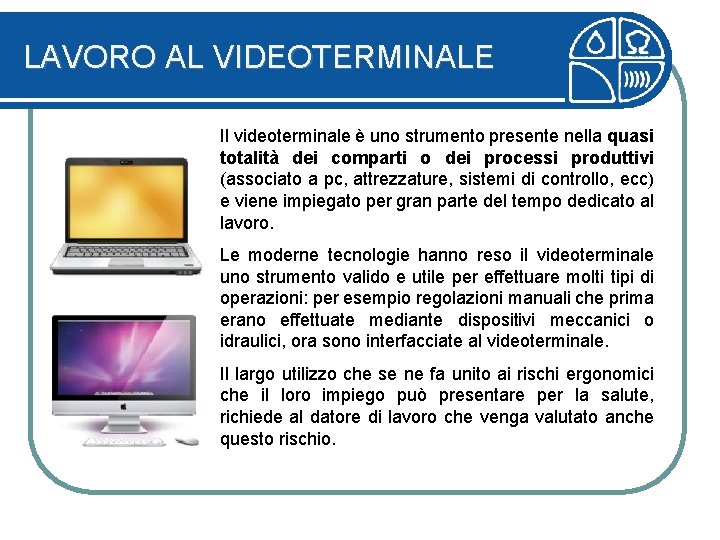 LAVORO AL VIDEOTERMINALE Il videoterminale è uno strumento presente nella quasi totalità dei comparti