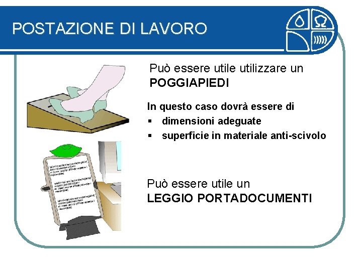 POSTAZIONE DI LAVORO Può essere utilizzare un POGGIAPIEDI In questo caso dovrà essere di