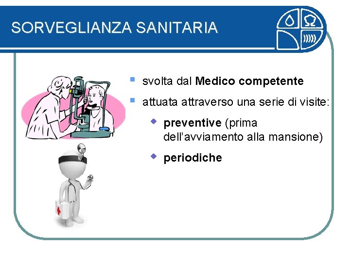 SORVEGLIANZA SANITARIA § § svolta dal Medico competente attuata attraverso una serie di visite: