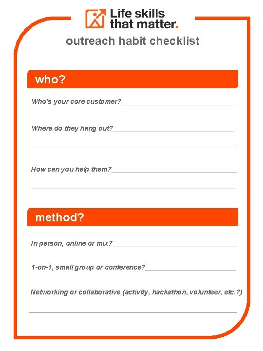 outreach habit checklist who? Who’s your core customer? _______________ Where do they hang out?