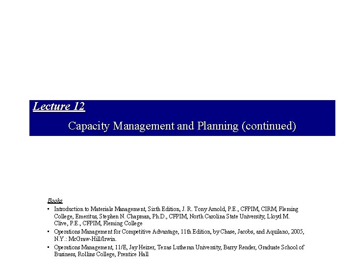 Lecture 12 Capacity Management and Planning (continued) Books • Introduction to Materials Management, Sixth
