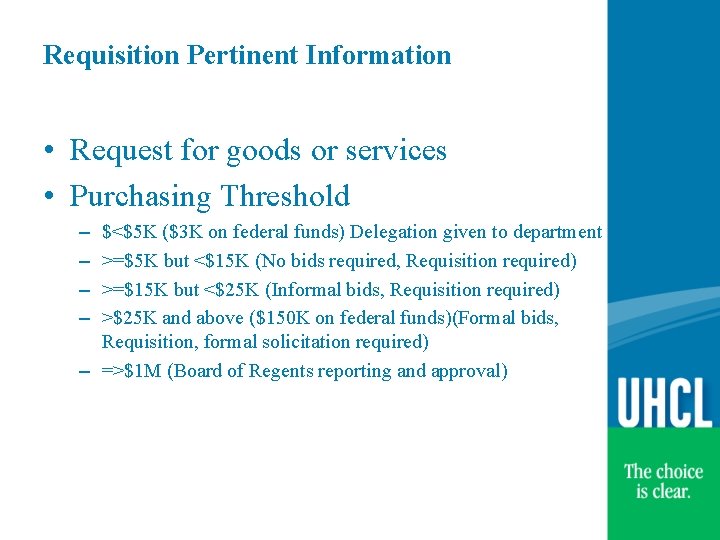 Requisition Pertinent Information • Request for goods or services • Purchasing Threshold – –