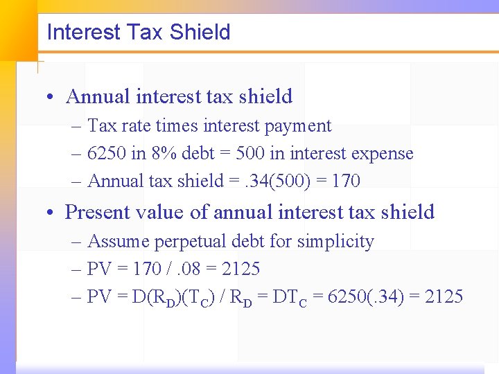 Interest Tax Shield • Annual interest tax shield – Tax rate times interest payment