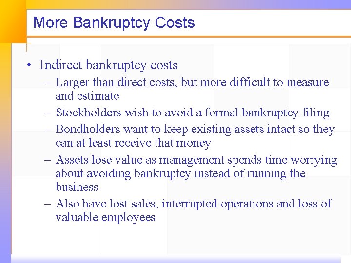 More Bankruptcy Costs • Indirect bankruptcy costs – Larger than direct costs, but more