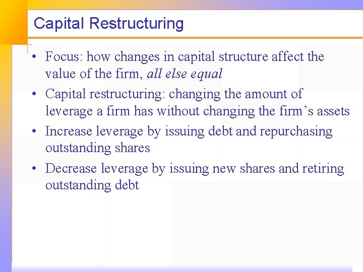 Capital Restructuring • Focus: how changes in capital structure affect the value of the