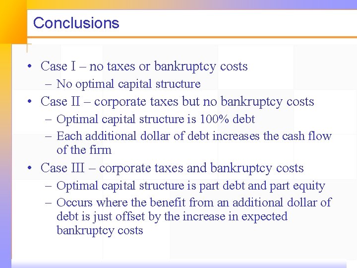 Conclusions • Case I – no taxes or bankruptcy costs – No optimal capital