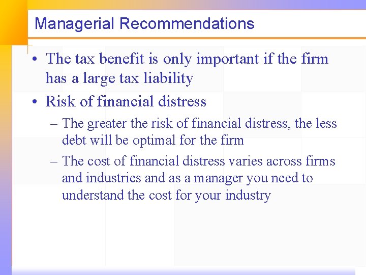 Managerial Recommendations • The tax benefit is only important if the firm has a