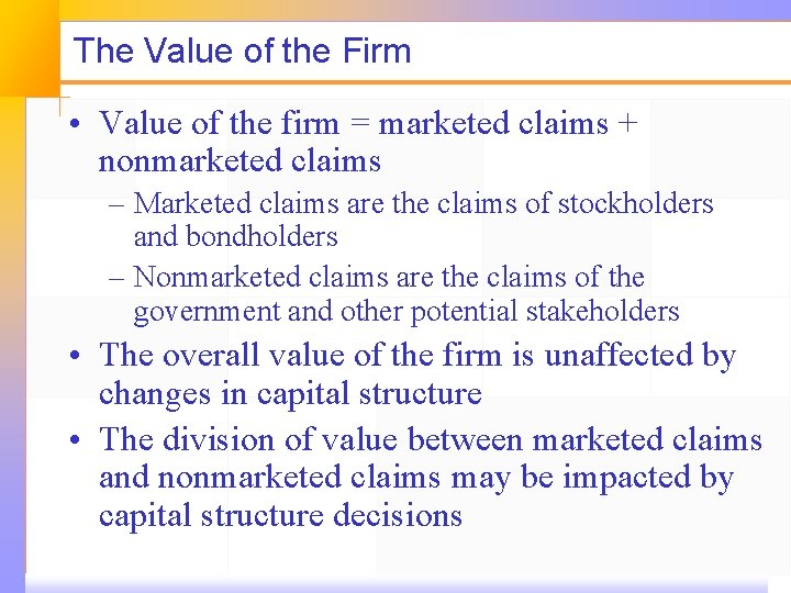 The Value of the Firm • Value of the firm = marketed claims +