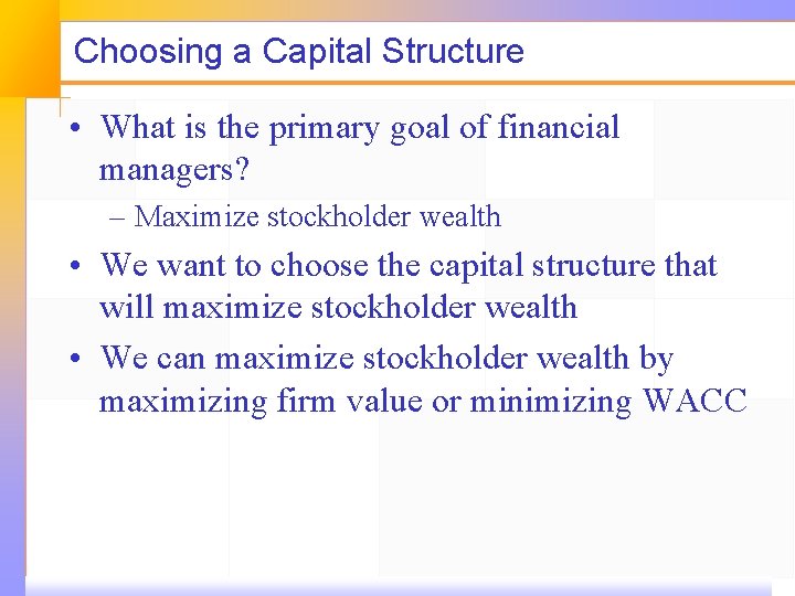 Choosing a Capital Structure • What is the primary goal of financial managers? –