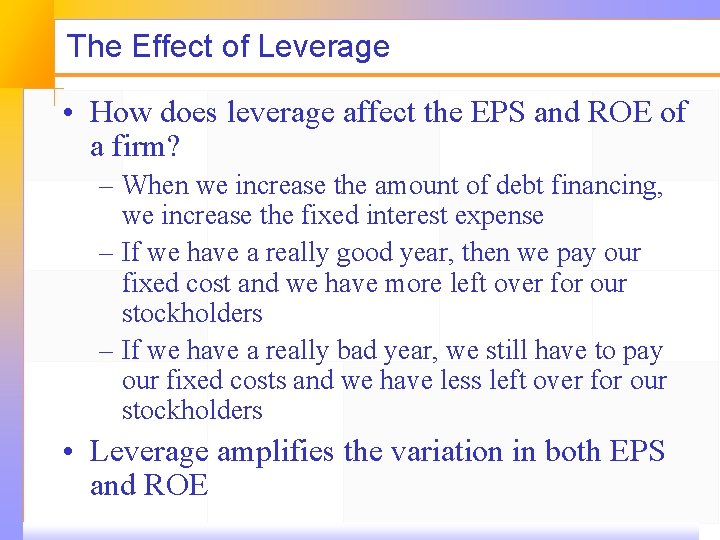 The Effect of Leverage • How does leverage affect the EPS and ROE of