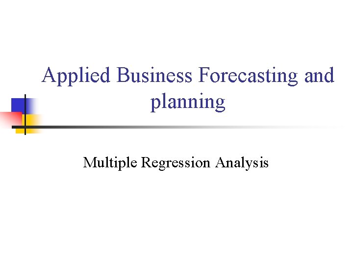 Applied Business Forecasting and planning Multiple Regression Analysis 