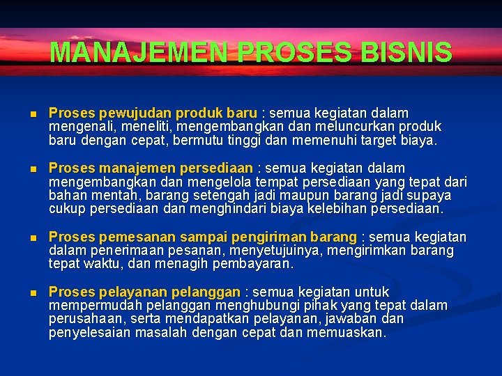 MANAJEMEN PROSES BISNIS n Proses pewujudan produk baru : semua kegiatan dalam mengenali, meneliti,