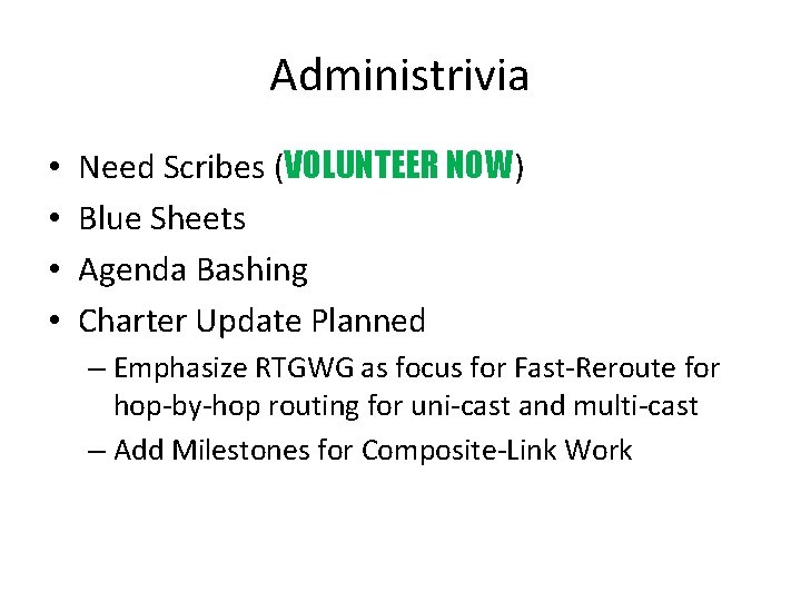 Administrivia • • Need Scribes (VOLUNTEER NOW) Blue Sheets Agenda Bashing Charter Update Planned