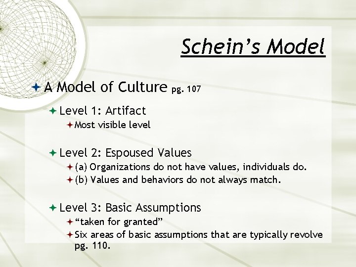 Schein’s Model A Model of Culture pg. 107 Level 1: Artifact Most visible level