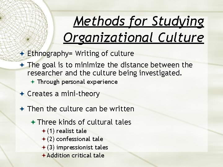 Methods for Studying Organizational Culture Ethnography= Writing of culture The goal is to minimize