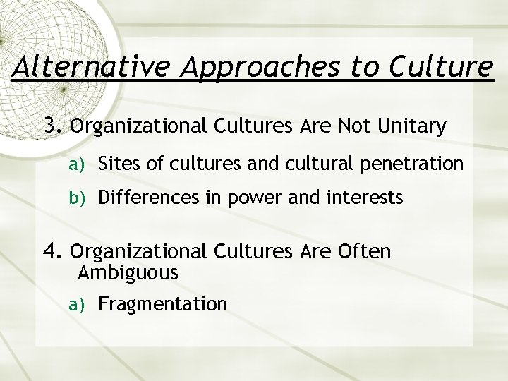 Alternative Approaches to Culture 3. Organizational Cultures Are Not Unitary a) Sites of cultures