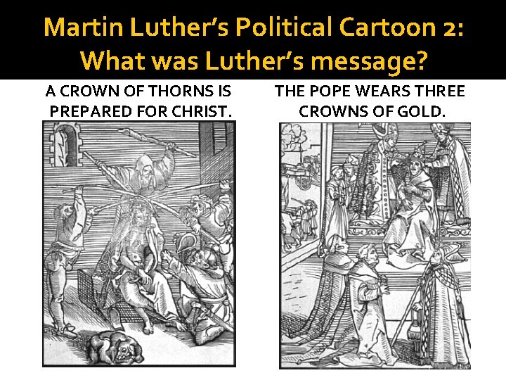 Martin Luther’s Political Cartoon 2: What was Luther’s message? A CROWN OF THORNS IS