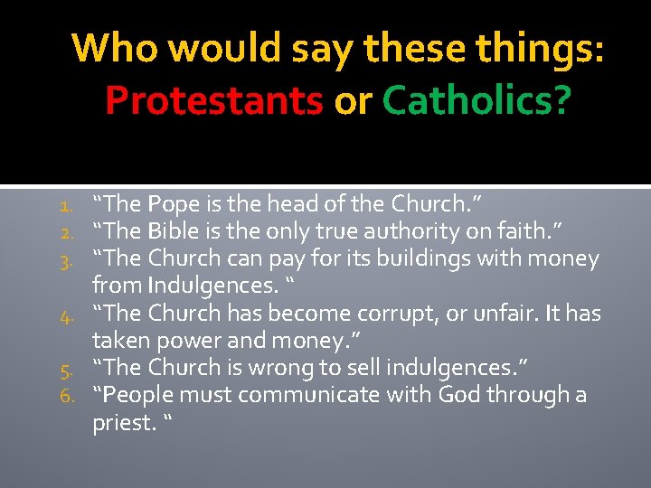 Who would say these things: Protestants or Catholics? “The Pope is the head of