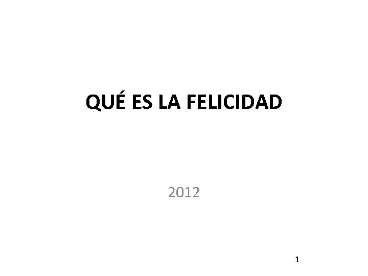 QUÉ ES LA FELICIDAD 2012 1 