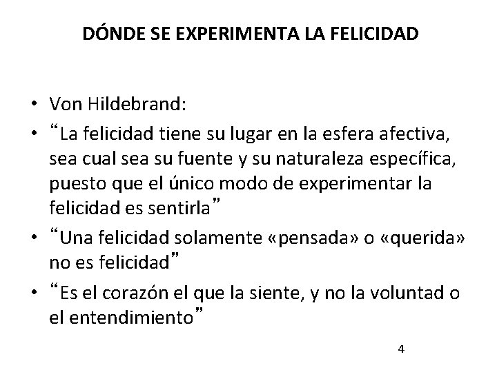 DÓNDE SE EXPERIMENTA LA FELICIDAD • Von Hildebrand: • “La felicidad tiene su lugar