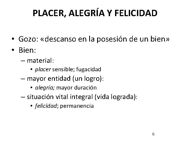 PLACER, ALEGRÍA Y FELICIDAD • Gozo: «descanso en la posesión de un bien» •