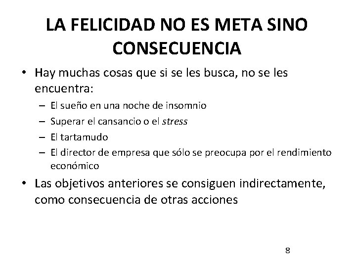 LA FELICIDAD NO ES META SINO CONSECUENCIA • Hay muchas cosas que si se