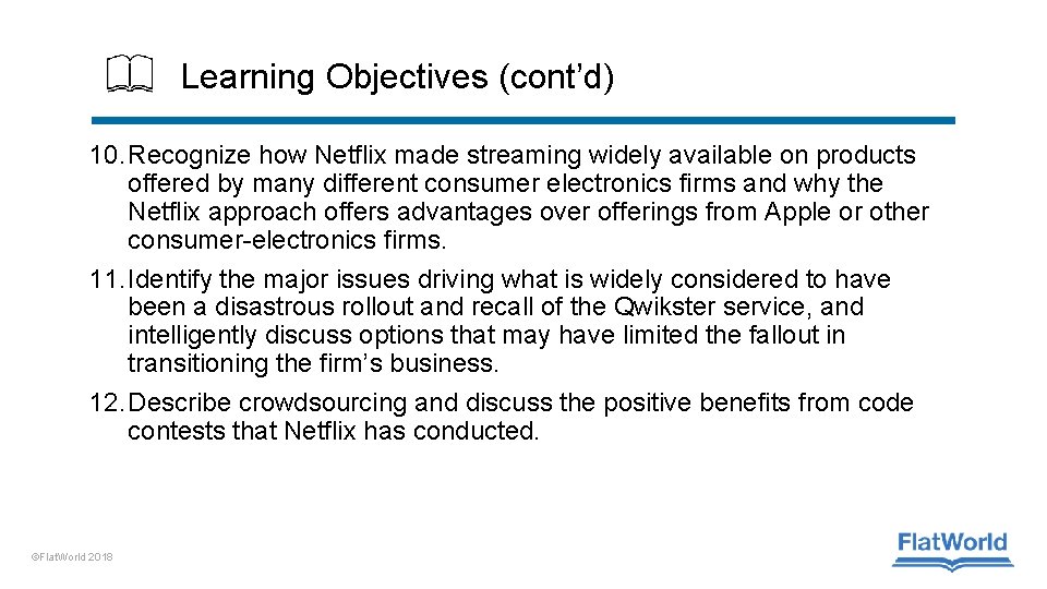 Learning Objectives (cont’d) 10. Recognize how Netflix made streaming widely available on products offered