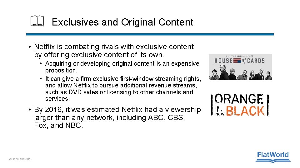 Exclusives and Original Content • Netflix is combating rivals with exclusive content by offering