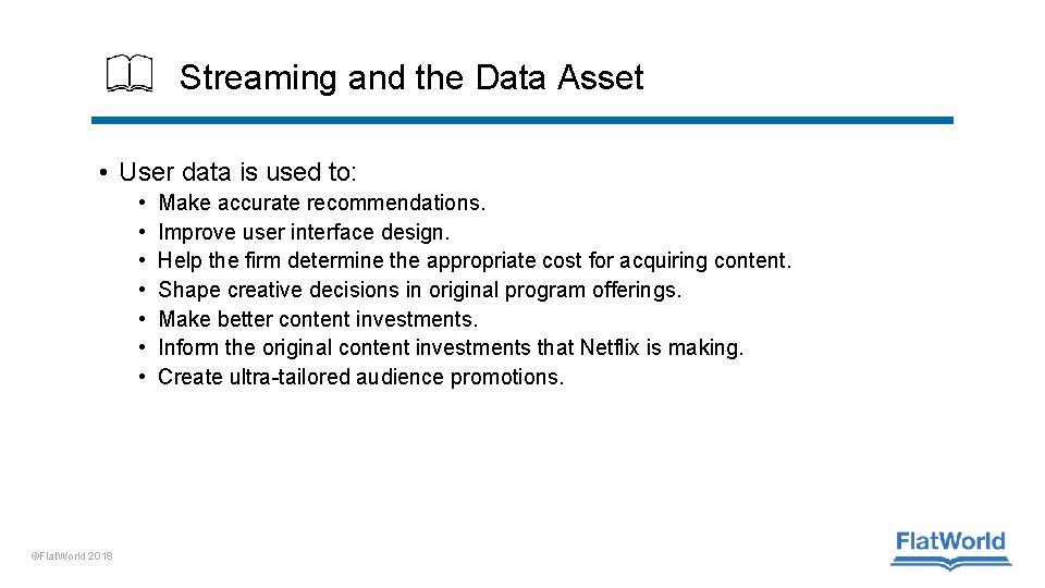 Streaming and the Data Asset • User data is used to: • • ©Flat.
