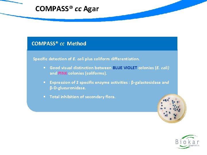 COMPASS® cc Agar COMPASS® cc Method Specific detection of E. coli plus coliform differentiation.