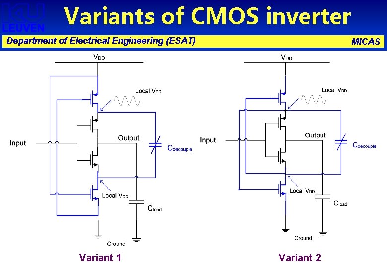 Variants of CMOS inverter Department of Electrical Engineering (ESAT) Variant 1 MICAS Variant 2