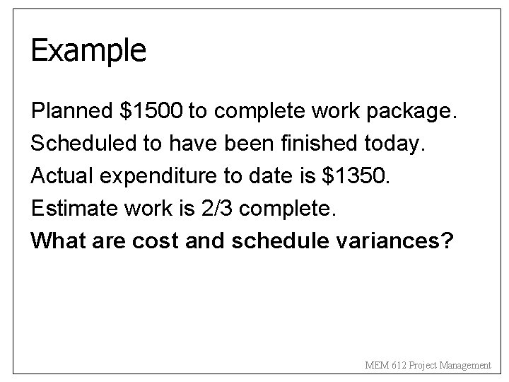 Example Planned $1500 to complete work package. Scheduled to have been finished today. Actual