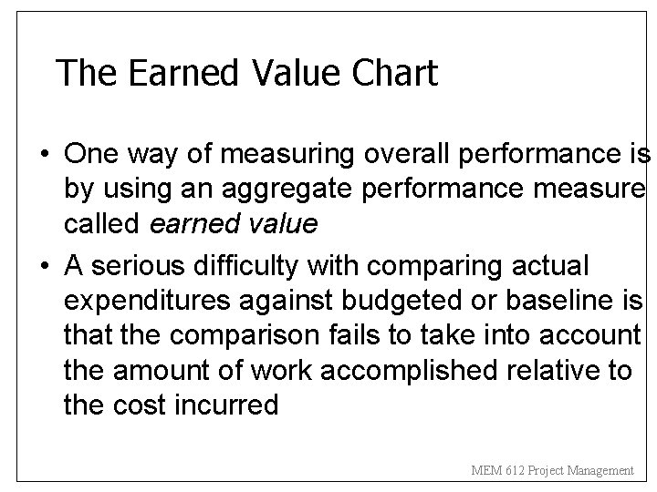 The Earned Value Chart • One way of measuring overall performance is by using