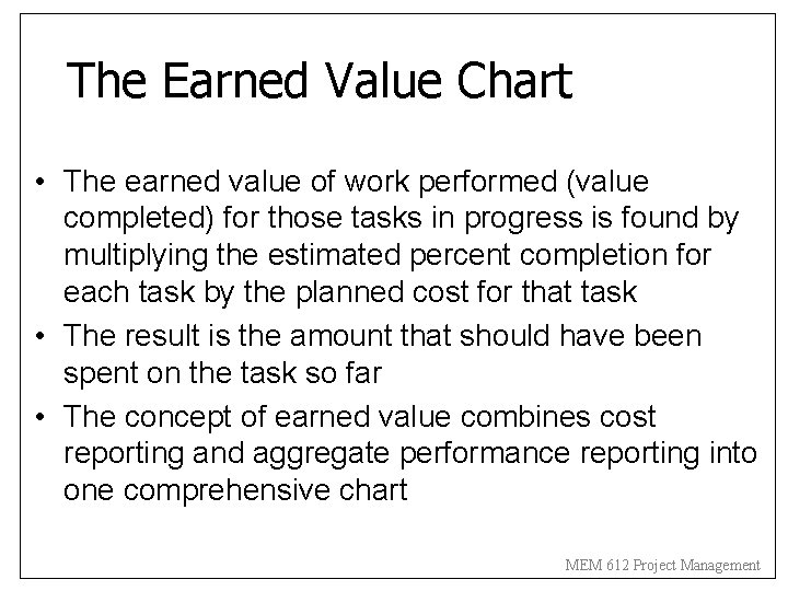 The Earned Value Chart • The earned value of work performed (value completed) for
