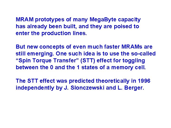 MRAM prototypes of many Mega. Byte capacity has already been built, and they are