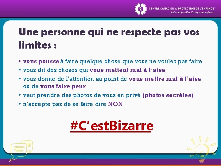 Une personne qui ne respecte pas vos limites : • vous pousse à faire