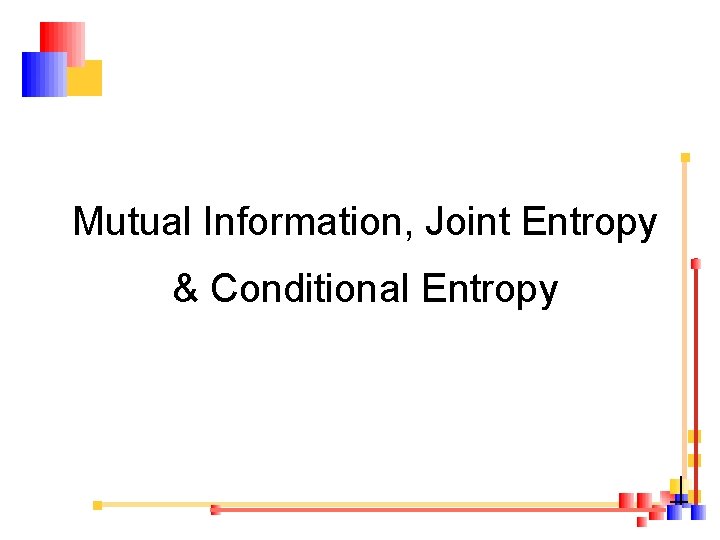 Mutual Information, Joint Entropy & Conditional Entropy 