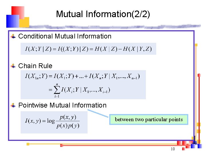 Mutual Information(2/2) Conditional Mutual Information Chain Rule Pointwise Mutual Information between two particular points
