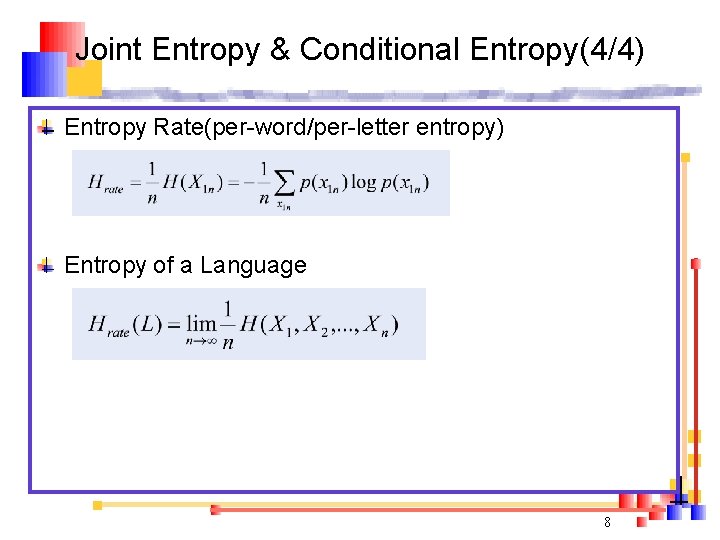 Joint Entropy & Conditional Entropy(4/4) Entropy Rate(per-word/per-letter entropy) Entropy of a Language 8 